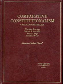 Comparative Constitutionalism, Cases and Materials: Cases and Materials (American Casebook Series) - Michel Rosenfeld, Andras Sajo