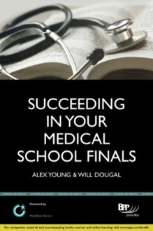 Succeeding in Your Medical School Finals - Alexander Young