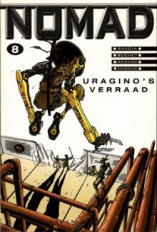 Uragino's verraad (Nomad, #8) - Jean-David Morvan, Sylvain Savoia, Philippe Buchet, Jean-Jacques Chagnaud, Yves Chagnaud