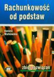 Rachunkowość od podstaw zbiór rozwiązań - Danuta Małkowska