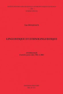 Linguistique Et Ethnolinguistique. Anthologie D'Articles Parus Entre 1961 Et 2003 - Luc Bouquiaux