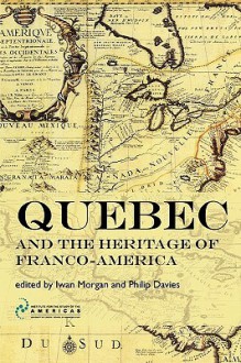 Quebec and the Heritage of Franco-America - Iwan W. Morgan, Philip Davies