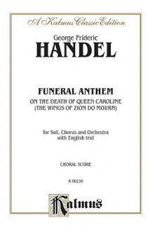 Funeral Anthem for Queen Caroline: Satb with Satb Soli (Orch.) (English Language Edition) - Georg Friedrich Händel