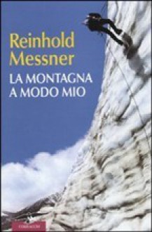 La montagna a modo mio - Reinhold Messner, Valeria Montagna