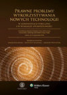 Prawne problemy wykorzystywania nowych technologii w administracji i wymiarze sprawiedliwości - Barczewski Maciej, Krzysztof Grajewski, Jarosław Warylewski