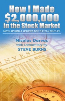 How I Made $2,000,000 in the Stock Market: Now Revised & Updated for the 21st Century - Steve Burns, Nicolas Darvas