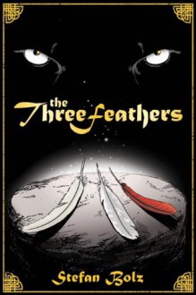 The Three Feathers - The Magnificent Journey of Joshua Aylong - Stefan Bolz