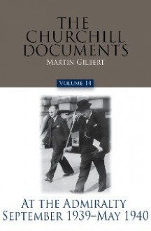 The Churchill Documents, Volume 14: At the Admiralty, September 1939 � May 1940 - Winston Churchill, Martin Gilbert