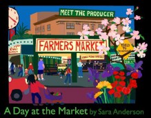 A Day at the Market by Sara Anderson (November 1, 2009) Board book - Sara Anderson