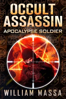 Occult Assassin #2: Apocalypse Soldier - William Massa