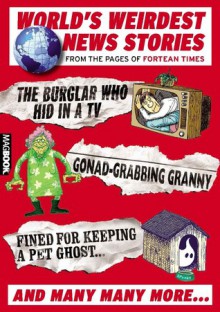 World's Weirdest News Stories: From the Pages of Fortean Times - Paul Sieveking, Martin Ross, David Sutton