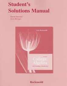 Student Solutions Manual for College Algebra with Modeling and Visualization and Essentials of College Algebra with Modeling and Visualization - Gary K. Rockswold