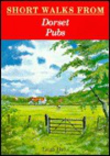 Short Walks From Dorset Pubs (Pub Walks) - Leigh Hatts