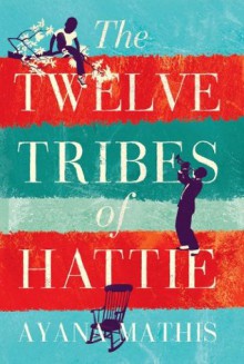 The Twelve Tribes of Hattie (Oprah's Book Club 2.0) - Ayana Mathis