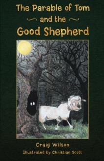 The Parable of Tom and the Good Shepherd - Craig Wilson