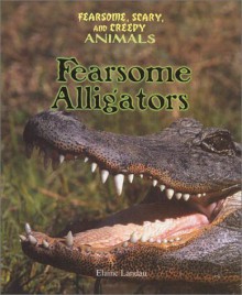 Fearsome Alligators - Elaine Landau