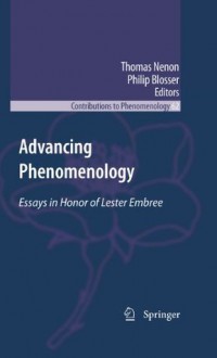 Advancing Phenomenology: Essays in Honor of Lester Embree (Contributions to Phenomenology) - Thomas Nenon, Philip Blosser