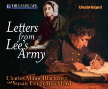 Letters from Lee's Army: Or Memoirs of Life in and Out of the Army in Virginia During the War Between the States - Charles Minor Blackford, Susan Leigh Blackford