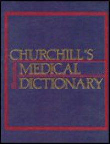 Churchill's Illustrated Medical Dictionary - Churchill Livingstone