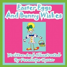 Easter Eggs and Bunny Wishes - Penelope Dyan