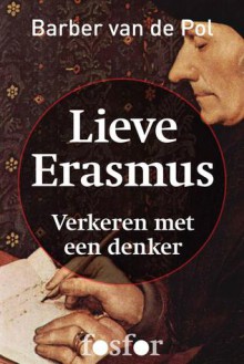 Lieve Erasmus: Verkeren Met Een Denker - Barber van de Pol