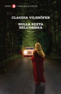 Nulla resta nell'ombra - Claudia Vilshöfer, Riccardo Cravero