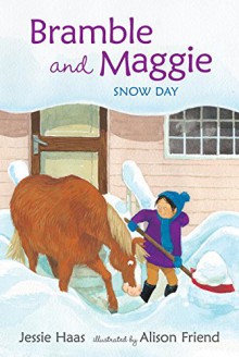 Bramble and Maggie: Snow Day - Jessie Haas, Alison Friend