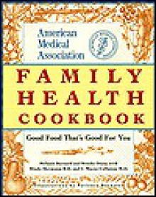 The American Medical Association Family Health Cookbook - Brooke Dojny, Melanie Barnard, C. Wayne Callaway