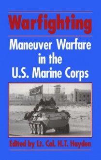 Warfighting: Maneuver Warfare in the U.S. Marine Corps - Tom Hayden, Tom T. Hayden