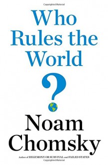 Who Rules the World? - Noam Chomsky