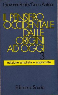 Il pensiero occidentale dalle origini ad oggi 3 ( Dal Romanticismo ai giorni nostri) - Giovanni Reale, Dario Antiseri