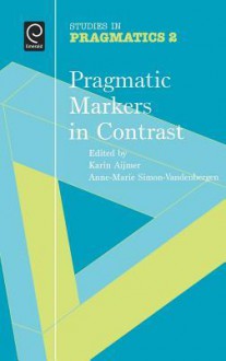 Pragmatic MarkERS IN Contrast (SiP 2), Volume 2 (Studies in Pragmatics) - Anne-Marie Simon-Vandenbergen