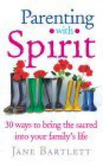 Parenting with Spirit - Jane Bartlett