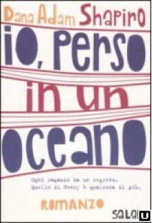 Io, perso in un oceano - Dana Shapiro, Melosi L.