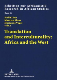 Translation and Interculturality: Africa and the West - Stella Linn, Maarten Mous, Marianne Vogel