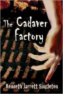 The Cadaver Factory - Kenneth Jarrett Singleton