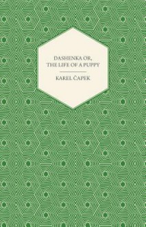 Dashenka or the Life of a Puppy - Karel Čapek