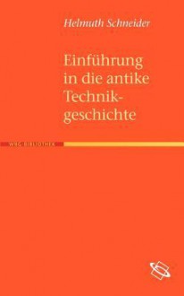 Einf Hrung in Die Antike Technikgeschichte - Helmuth Schneider