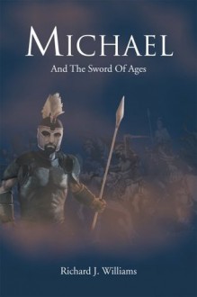 MICHAEL : And The Sword Of Ages - Richard J. Williams