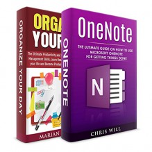 Organize your Day + OneNote GTD Two in One Bundle!: Book 1: Learn How to Organize your Day, Declutter your Life and Become Productive + Book 2: The Ultimate Guide on How to Use OneNote for GTD - Marian Williams, Chris Will