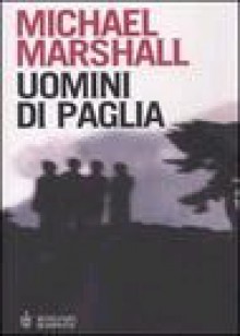 Uomini di paglia - Michael Marshall Smith, Rino Serù