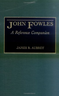 John Fowles: A Reference Companion - James R. Aubrey