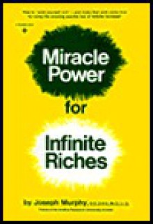 Miracle Power for Infinite Riches: HT Wish Yourself Rich Make That Wish Come True By Using Amazing Psychic Law Infi - Joseph Murphy