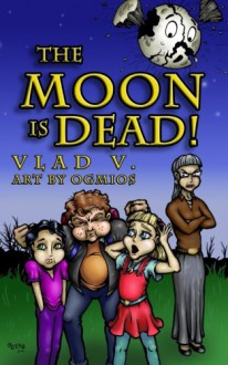 The Moon is Dead!: A Magical Mystery in an Extraordinary Town! (Incantation Series) (Volume 1) - Vlad V., Vlad Vaslyn