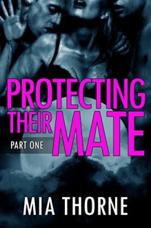 Protecting Their Mate, Part One: A BBW Shifter Werewolf Romance (The Last Pack) - Mia Thorne