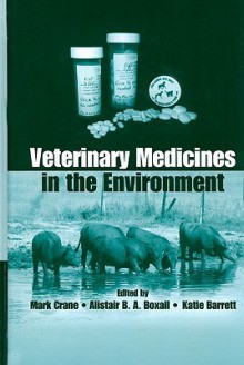 Veterinary Medicines in the Environment - Mark Crane, Alistair B.A. Boxall