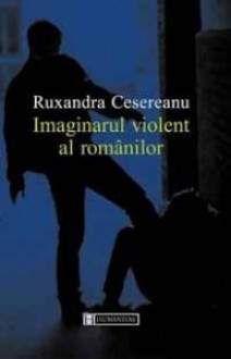 Imaginarul violent al romanilor - Ruxandra Cesereanu