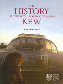 The History Of The Royal Botanic Gardens Kew - Ray Desmond