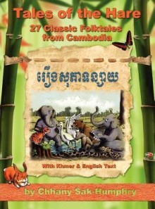 Tales of the Hare - 27 Classic Folktales of Cambodia - Kent Davis, Chhany Sak-Humphry, Kristen Tuttle