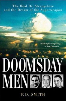 Doomsday Men: The Real Dr. Strangelove and the Dream of the Superweapon - P. Smith